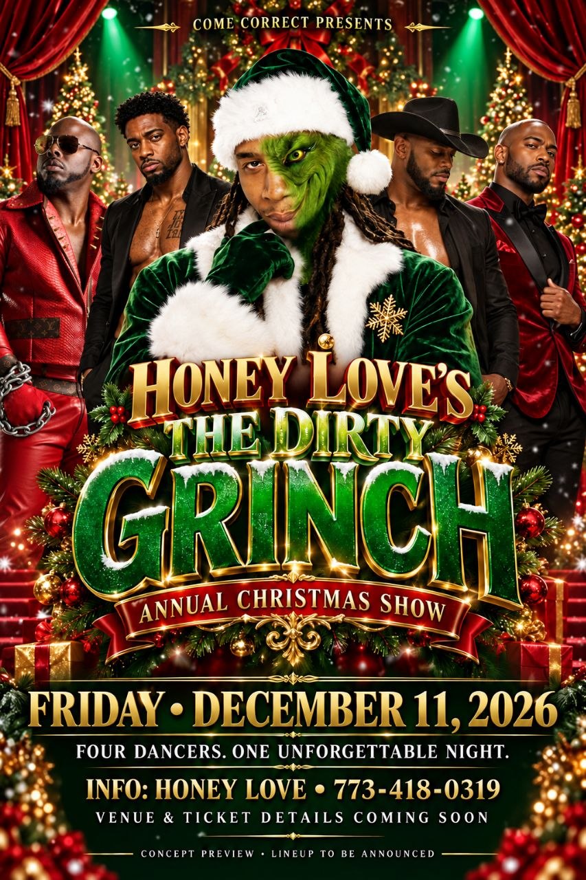 Honey Love's The Dirty Grinch — Annual Christmas Show. Friday, December 11, 2026. Chicago. 21+ ladies only.